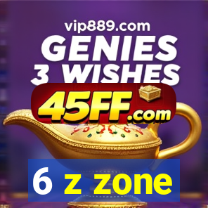 6 z zone